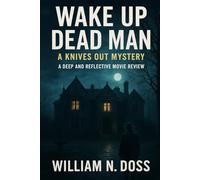 WAKE UP DEAD MAN A KNIVES OUT MYSTERY: A DEEP AND REFLECTIVE MOVIE REVIEW