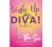 Wake Up, DIVA!: The ABCs Of D.oing What You Love I.n a Spirit Of V.ibrantly A.ffirming Your Soul
