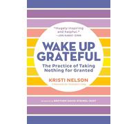 Kristi Nelson – Wake Up Grateful – The Practice of Taking Nothing for Granted – Tascabile