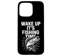 Wake Up It's Fishing Time Grafica Divertente Pescatore Custodia per iPhone 15 Pro Max