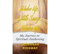 Wake Up, Little Suzy... Wake Up: My Journey to Spiritual Awkening