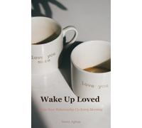 Wake Up Loved: Wake Your Relationship Up Every Morning - 301 Morning Declarations for Your Husband, Wife, or Partner That Say: I Still Choose You.