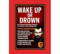 Wake Up or Go Under - Coaching Psychology Certification Handbook with 1,000 Essential Questions, Exam Prep, Methods, Tools and Academy Training