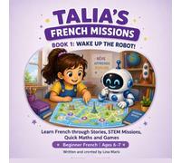 Wake Up the Robot!: Learn French through Stories, STEM Missions, Quick Maths and Games