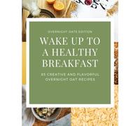 Wake Up to a Healthy Breakfast: Overnight Oats Edition