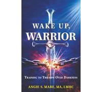 Wake Up Warrior: Training to Triumph Over Darkness