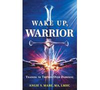 Wake Up Warrior: Training to Triumph Over Darkness