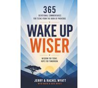 Wake Up Wiser: 365 Devotional Commentaries for Teens from the Book of Proverbs