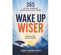 Wake Up Wiser: 365 Devotional Commentaries for Teens from the Book of Proverbs