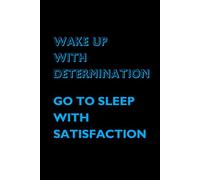 Wake Up With Determination, Go To Sleep With Satisfaction: Motivational and inspirational notebook with positive affirmations; funny joke gift for the friends, coworkers, bosses and employees