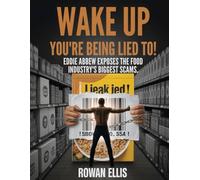 Wake Up, You’re Being Lied To!: Eddie Abbew Exposes the Food Industry’s Biggest Scams