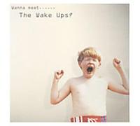 Wake Ups - Wanna Meet The Wake Ups?