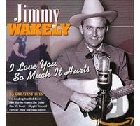 WAKELY, JIMMY - LOVE YOU SO MUCH IT HURTS