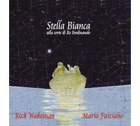 Wakeman Rick, Fasciano Mario - Stella Bianca Alla Corte Di Re Ferdinando (20Th Anniversary Edt.)