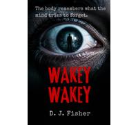 WAKEY WAKEY: The Body Remembers What the Mind Tries to Forget