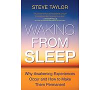 Waking from Sleep: The Causes Of Awakening Experiences And How to Make Them Permanent