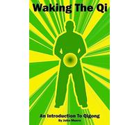 Waking The Qi: An Introduction To Qigong