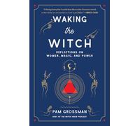 Waking the Witch: Reflections on Women, Magic, and Power