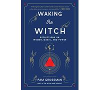 Pam Grossman Waking the Witch (Tascabile) Witchcraft Bestseller