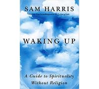 Waking Up: A Guide to Spirituality Without Religion