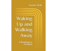Waking Up and Walking Away: A Roadmap to Freedom