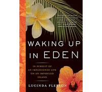 Waking Up in Eden: In Pursuit Of An Impassioned Life On An Imperiled Island