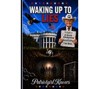 WAKING UP TO LIES: The Great Awakening: Discovering The lies - Unveiling the Deep State, the Real Truth