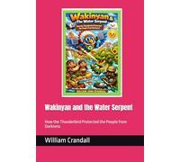 Wakinyan and the Water Serpent: How the Thunderbird Protected the People from Darkness