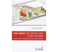 Wal-Mart fra Veneto City e Nave de Vero. Come i centri commerciali ci stanno impoverendo