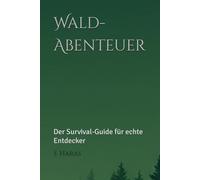 Wald-Abenteuer: Der Survival-Guide für echte Entdecker