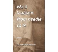 Wald Maâlam: from needle to AI: Volume 1