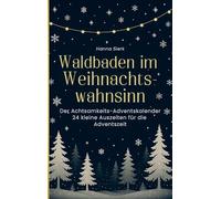 Waldbaden im Weihnachtswahnsinn: Der Achtsamkeits Adventskalender 24 kleine Auszeiten für die Adventszeit