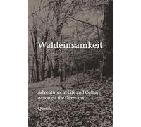 Waldeinsamkeit: Adventures in Life and Culture Amongst the Germans