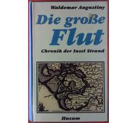 Waldemar Augustiny Die große Flut: Chronik der Insel Strand (Tascabile)