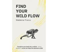 Waldemar Franco Find Your WIld Flow (Tascabile)