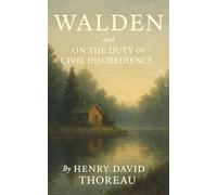 Walden, and On The Duty Of Civil Disobedience: A Life in the Woods. A Stand Against Injustice. Two Works That Shaped Freedom.