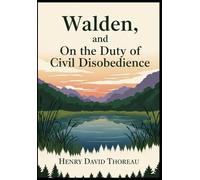 WALDEN, and ON THE DUTY OF CIVIL DISOBEDIENCE: And the Thoreau Essay, Walking