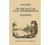 WALDEN, AND ON THE DUTY OF CIVIL DISOBEDIENCE, AND WALKING