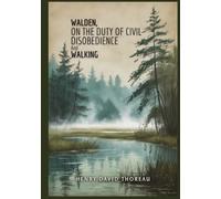 Walden, On the Duty of Civil Disobedience, and Walking
