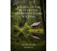 Walden, On the Duty of Civil Disobedience, and Walking