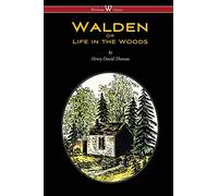 WALDEN or Life in the Woods (Wisehouse Classics Edition)