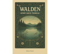 Walden: The Classic Guide to Self-Reliance, Minimalist Living, and Nature's Wisdom