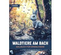 Waldtiere am bach malbuch für erwachsene: Ein meditatives Buch mit entzückenden Waldkreaturen wie Bären, Vögeln, Hirschen und mehr