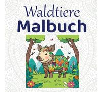 Waldtiere Malbuch - Malspaß für kleine Künstler: Einfaches Malbuch verschiedener Tiere zum Ausmalen für Kinder ab 4 Jahren