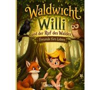 Waldwicht Willi und der Ruf des Waldes: Freunde fürs Leben: 1