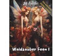 Waldzauber Feen 1 - Magisches Malbuch voller Fantasie & Natur