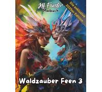 Waldzauber Feen 3 - Magisches Malbuch voller Fantasie & Natur