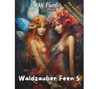 Waldzauber Feen 5 - Magisches Malbuch voller Fantasie & Natur