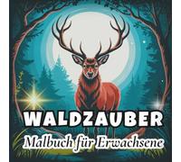 Waldzauber: Malbuch für Erwachsene: 60 detailreiche Natur- und Tiermotive gegen Stress und für mehr Entspannung