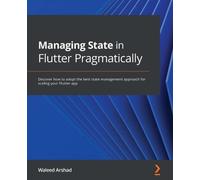 Waleed Arshad RAHUL AGARWAL Managing State in Flutter Pragmatically (Tascabile)